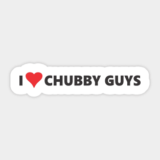 I LOVE CHUBBY GUYS Sticker